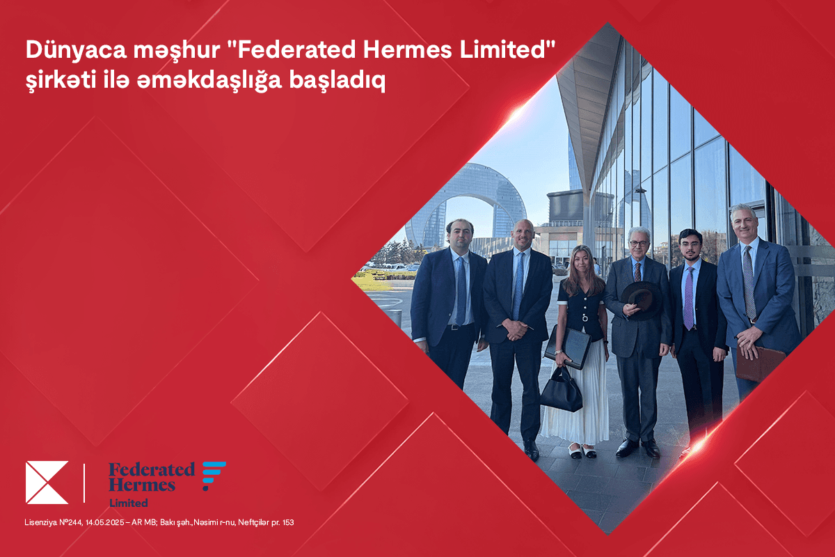 Kapital Bank dünyaca məşhur “Federated Hermes Limited” şirkəti ilə əməkdaşlığa başladı